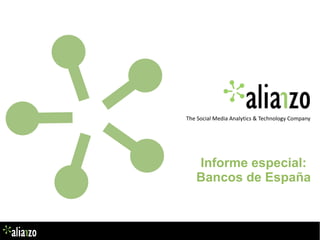 The Social Media Analytics & Technology Company

Informe especial:
Bancos de España

Título de la presentación

 