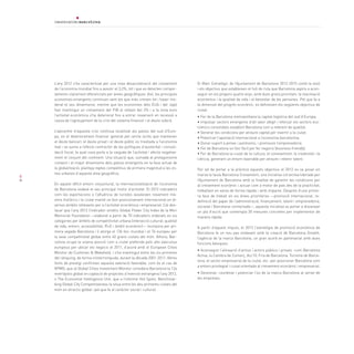 8
L’any 2012 s’ha caracteritzat per una nova desacceleració del creixement
de l’economia mundial fins a assolir el 3,2%, tot i que es detecten compor-
taments clarament diferenciats per àrees geogràfiques. Així, les principals
economies emergents continuen sent les que més creixen tot i haver mo-
derat el seu dinamisme, mentre que les economies dels EUA i del Japó
han mantingut un creixement del PIB al voltant del 2% i a la zona euro
l’activitat econòmica s’ha deteriorat fins a entrar novament en recessió a
causa de l’agreujament de la crisi del sistema financer i el deute sobirà.
L’epicentre d’aquesta crisi continua localitzat als països del sud d’Euro-
pa, on el deteriorament financer generat pel cercle viciós que mantenen
el deute bancari, el deute privat i el deute públic es trasllada a l’economia
real i se suma a l’efecte contractor de les polítiques d’austeritat i consoli-
dació fiscal, la qual cosa porta a la caiguda de l’activitat i afecta negativa-
ment el conjunt del continent. Una situació que, sumada al protagonisme
creixent i el major dinamisme dels països emergents en la fase actual de
la globalització, planteja reptes competitius de primera magnitud a les zo-
nes urbanes d’aquesta àrea geogràfica.
En aquest difícil entorn conjuntural, la internacionalització de l’economia
de Barcelona esdevé el seu principal motor d’activitat. El 2012 indicadors
com les exportacions o l’afluència de turistes assoleixen novament mà-
xims històrics i la ciutat manté un bon posicionament internacional en di-
versos àmbits rellevants per a l’activitat econòmica i empresarial. Cal des-
tacar que l’any 2012 l’indicador sintètic Global Power City Index de la Mori
Memorial Foundation —elaborat a partir de 70 indicadors ordenats en sis
categories per àmbits de competitivitat urbana (interacció cultural, qualitat
de vida, entorn, accessibilitat, R+D i àmbit econòmic)— incorpora per pri-
mera vegada Barcelona i li atorga el 13è lloc mundial i el 7è europeu per
la seva competitivitat global entre 40 grans ciutats del món. Alhora, Bar-
celona ocupa la sisena posició com a ciutat preferida pels alts executius
europeus per ubicar els negocis el 2011, d’acord amb el European Cities
Monitor de Cushman & Wakefield, i s’ha mantingut entre les sis primeres
del rànquing, de forma ininterrompuda, durant la dècada 2001-2011. Altres
fonts de prestigi confirmen aquesta valoració favorable, com és el cas de
KPMG, que al Global Cities Investment Monitor considera Barcelona la 12a
metròpolis global en captació de projectes d’inversió estrangera l’any 2012,
o The Economist Intelligence Unit, que a l’informe Hot Spots: Benchmar-
king Global City Competitiveness la situa entre les deu primeres ciutats del
món en atractiu global i pel que fa al caràcter social i cultural.
El Marc Estratègic de l’Ajuntament de Barcelona 2012-2015 conté la visió
i els objectius que estableixen el full de ruta que Barcelona aspira a acon-
seguir en els propers quatre anys, amb dues grans prioritats: la reactivació
econòmica i la qualitat de vida i el benestar de les persones. Pel que fa a
la dimensió del progrés econòmic, es defineixen els següents objectius de
ciutat:
• Fer de la Barcelona metropolitana la capital logística del sud d’Europa.
• Impulsar sectors emergents d’alt valor afegit i reforçar els sectors eco-
nòmics consolidats establint Barcelona com a referent de qualitat.
• Generar les condicions per atraure capital per invertir a la ciutat.
• Potenciar l’aportació internacional a l’economia barcelonina.
• Donar suport a pimes i autònoms, i promoure l’emprenedoria.
• Fer de Barcelona un lloc fàcil per fer negocis (business friendly).
• Fer de Barcelona la ciutat de la cultura, el coneixement, la creativitat i la
ciència, generant un entorn favorable per atraure i retenir talent.
Per tal de portar a la pràctica aquests objectius el 2012 es va posar en
marxa la taula Barcelona Creixement, una iniciativa col·lectiva liderada per
l’Ajuntament de Barcelona amb la finalitat de garantir les condicions per
al creixement econòmic i actuar com a motor de país des de la practicitat,
treballant en xarxa de forma ràpida i amb impacte. Després d’una prime-
ra fase de treball en sis àrees prioritàries —promoció internacional, re-
definició del paper de l’administració, finançament, talent i emprenedoria,
societat i Barcelona connectada—, aquesta iniciativa va portar a dissenyar
un pla d’acció que contempla 30 mesures concretes per implementar de
manera ràpida.
A partir d’aquest impuls, el 2013 l’estratègia de promoció econòmica de
Barcelona fa un nou pas endavant amb la creació de Barcelona Growth,
l’agència de la marca Barcelona, un gran acord en partenariat amb dues
funcions bàsiques:
• Aconseguir l’alineació d’actius i actors públics i privats –com Barcelona
Activa, la Cambra de Comerç, Acc10, Fira de Barcelona, Turisme de Barce-
lona, el sector empresarial de la ciutat, etc.-per posicionar Barcelona com
a entorn privilegiat i ciutat orientada al creixement econòmic i empresarial.
• Gestionar, coordinar i potenciar l’ús de la marca Barcelona al servei de
les empreses.
 