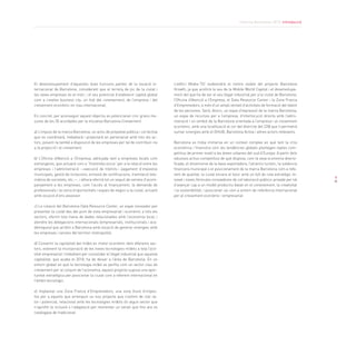 El desenvolupament d’aquestes dues funcions parteix de la vocació in-
ternacional de Barcelona, considerant que el terreny de joc de la ciutat i
les seves empreses és el món, i el seu potencial d’esdevenir capital global
com a creative business city, un hub del coneixement, de l’empresa i del
creixement econòmic en clau internacional.
En concret, per aconseguir aquest objectiu es potenciaran cinc grans me-
sures de les 30 acordades per la iniciativa Barcelona Creixement:
a) L’impuls de la marca Barcelona, un actiu de propietat pública i col·lectiva
que es coordinarà, treballarà i projectarà en partenariat amb tots els ac-
tors, posant-la també a disposició de les empreses per tal de contribuir-ne
a la projecció i el creixement.
b) L’Oficina d’Atenció a l’Empresa, adreçada tant a empreses locals com
estrangeres, que actuarà com a “finestreta única” per a la relació entre les
empreses i l’administració —execució de tràmits i pagament d’impostos
municipals, gestió de licitacions, emissió de certificacions, tramitació tele-
màtica de societats, etc.—, i alhora oferirà tot un seguit de serveis d’acom-
panyament a les empreses, com l’accés al finançament, la demanda de
professionals i la cerca d’oportunitats i espais de negoci a la ciutat, actuant
amb vocació d’ens assessor.
c) La creació del Barcelona Data Resource Center, un espai innovador per
presentar la ciutat des del punt de vista empresarial i econòmic a tots els
sectors, oferint tota mena de dades relacionades amb l’economia local, i
atendre les delegacions internacionals (empresarials, institucionals i aca-
dèmiques) que arribin a Barcelona amb vocació de generar sinergies amb
les empreses i serveis del territori metropolità.
d) Convertir la capitalitat del mòbil en motor econòmic dels diferents sec-
tors, estenent la incorporació de les noves tecnologies mòbils a tota l’acti-
vitat empresarial i treballant per consolidar el llegat industrial que aquesta
capitalitat, que acaba el 2018, ha de deixar a l’àrea de Barcelona. En un
entorn global en què la tecnologia mòbil es perfila com un vector clau de
creixement per al conjunt de l’economia, aquest projecte suposa una opor-
tunitat estratègica per posicionar la ciutat com a referent internacional en
l’àmbit tecnològic.
e) Implantar una Zona Franca d’Emprenedors, una zona lliure d’impos-
tos per a aquells que arrenquin un nou projecte que s’estimi de clar va-
lor i potencial, relacionat amb les tecnologies mòbils i/o algun sector que
n’aprofiti la inclusió o l’adaptació per reorientar un servei que fins ara es
catalogava de tradicional.
L’edifici Media-TIC esdevindrà el centre visible del projecte Barcelona
Growth, ja que acollirà la seu de la Mobile World Capital i el desenvolupa-
ment del que ha de ser el seu llegat industrial per a la ciutat de Barcelona,
l’Oficina d’Atenció a l’Empresa, el Data Resource Center i la Zona Franca
d’Emprenedors, a més d’un ampli ventall d’activitats de formació del talent
de les persones. Serà, doncs, un espai d’expressió de la marca Barcelona,
un espai de recursos per a l’empresa, d’interlocució directa amb l’admi-
nistració i un símbol de la Barcelona orientada a l’empresa i al creixement
econòmic, amb una localització al cor del districte del 22@ que li permetrà
sumar sinergies amb el DHUB, Barcelona Activa i altres actors rellevants.
Barcelona es troba immersa en un context complex en què tant la crisi
econòmica i financera com les tendències globals plantegen reptes com-
petitius de primer nivell a les àrees urbanes del sud d’Europa. A partir dels
valuosos actius competitius de què disposa, com la seva economia diversi-
ficada, el dinamisme de la base exportadora, l’atractiu turístic, la solvència
financera municipal o el posicionament de la marca Barcelona com a refe-
rent de qualitat, la ciutat encara el futur amb un full de ruta estratègic re-
novat i noves fórmules innovadores de col·laboració público-privada per tal
d’avançar cap a un model productiu basat en el coneixement, la creativitat
i la sostenibilitat, i posicionar-se com a entorn de referència internacional
per al creixement econòmic i empresarial.
9
Informe Barcelona 2013. Introducció
 