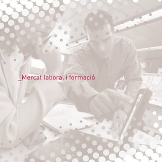 62
_Mercat laboral i formació
 