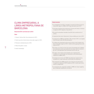 80
CLIMA EMPRESARIAL A
L’ÀREA METROPOLITANA DE
BARCELONA
Situació del 2012 i previsions per al 2013
Índex
1. Situació i evolució del clima empresarial el 2012
2. Factors que han limitat la bona marxa dels negocis el 2012
3. Previsions empresarials per al 2013
4. Relació de gràfics i taules
5. Annex metodològic
Resum executiu
• La recaiguda de l’activitat i l’entrada en recessió econòmica fa que la
marxa dels negocis a l’AMB el 2012 hagi estat pitjor que el 2011.
• S’accelera el descens de la facturació, els preus de venda, la inversió i
l’ocupació el 2012 respecte a l’any anterior.
•	Els sectors amb pitjors resultats l’any 2012 són la construcció i el
comerç.
•	L’exportació del sector industrial és l’única variable que creix el 2012.
•	La facturació a l’AMB cau gairebé el 10% nominal el 2012, una caiguda
més forta que la dels dos anys precedents.
•	La feblesa de la demanda continua sent el factor més limitador de la
bona marxa dels negocis el 2012, i també continua guanyant pes amb
relació al 2011.
•	El comerç i la construcció són els sectors més afectats per la feblesa
de la demanda, sectors que també són els menys oberts a l’exterior i,
per tant, més dependents de la demanda interna, que cau.
•	El segon i tercer factors més limitadors són l’augment de la
competència i les dificultats de finançament, que també guanyen
rellevància a l’AMB el 2012.
•	L’hostaleria és el sector de l’AMB més afectat per l’augment de la
competència i el que menys per les dificultats de finançament.
•	Els empresaris de l’AMB preveuen que el descens de la facturació i
l’ocupació es moderarà el 2013 respecte al 2012, mentre que el de la
inversió s’estabilitzarà.
•	Les previsions per a aquestes variables a l’AMB són menys negatives
que a Catalunya, excepte per a la inversió.
 