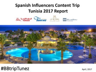 #BBtripTunez April,	2017
Spanish Influencers Content	Trip
Tunisia 2017	Report
 