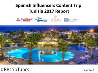 #BBtripTunez April,	2017
Spanish Influencers Content	Trip
Tunisia 2017	Report
 