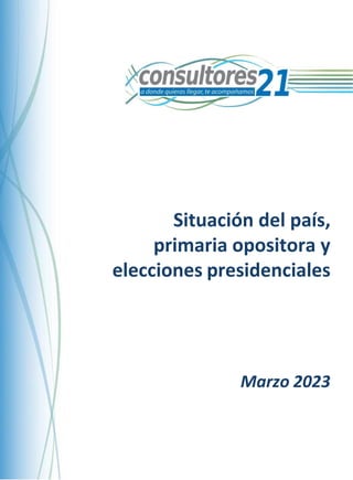Situación del país,
primaria opositora y
elecciones presidenciales
Marzo 2023
 