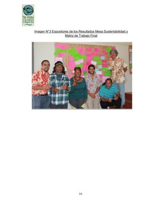 16
Imagen N°3 Expositores de los Resultados Mesa Sustentabilidad y
Matriz de Trabajo Final
 
