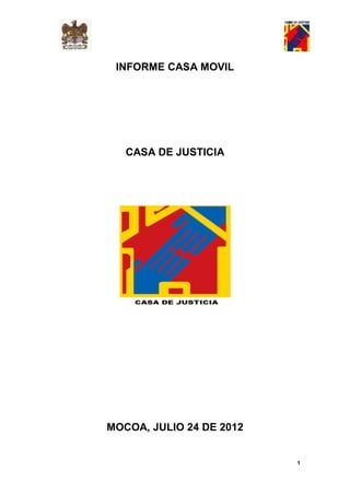 INFORME CASA MOVIL




   CASA DE JUSTICIA




MOCOA, JULIO 24 DE 2012


                          1
 