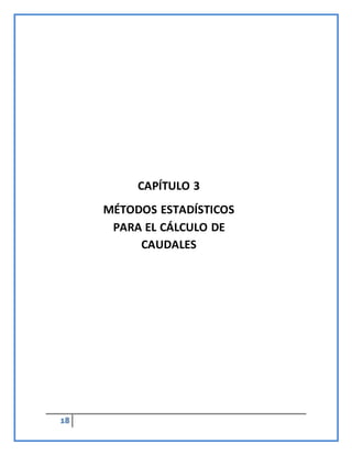 18
CAPÍTULO 3
MÉTODOS ESTADÍSTICOS
PARA EL CÁLCULO DE
CAUDALES
 