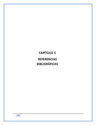 26
CAPÍTULO 5
REFERENCIAS
BIBLIGRÁFICAS
 