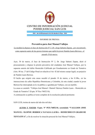 INFORME DE PRENSA

                        Preventiva para José Manuel Vallejos
La medida la dispuso el Juez de Instrucció...