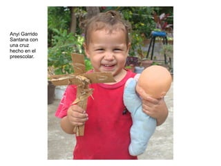 Anyi Garrido
Santana con
una cruz
hecho en el
preescolar.
 