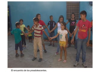 El encuentro de los preadolescentes.
 