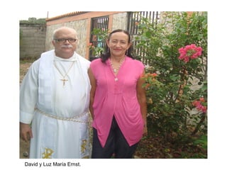 David y Luz María Ernst.
 
