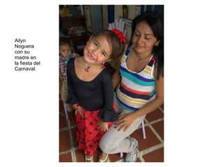 Ailyn
Noguera
con su
madre en
la fiesta del
Carnaval.
 
