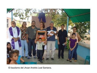 El bautismo del Jhoan Andrés Leal Santana.
 