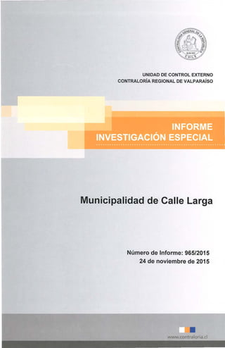 UNIDAD DE CONTROL EXTERNO
CONTRALORÍA REGIONAL DE VALPARAÍSO
Municipalidad de Calle Larga
Número de Informe: 965/2015
24 de noviembre de 2015
 