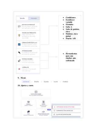 9. Menú
10. Ajustes y cuota
 Condiciones
 Establecer
variable
 Fórmulas
 Salta A
 Salto de palabra
clave
 Palabras clave
global
 Prueba A/B
 Herramientas
para una
chatbot más
sofisticado
 
