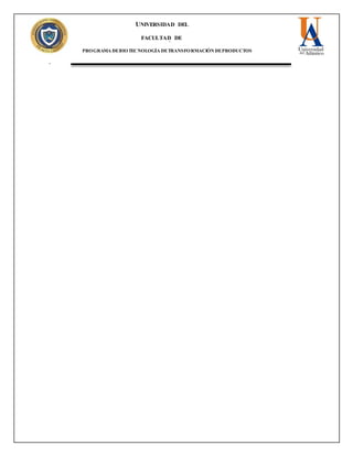 UNIVERSIDAD DEL
ATLANTICO
FACULTAD DE
INGENIERÍA
PROGRAMA DEBIOTECNOLOGÍA DETRANSFORMACIÓN DEPRODUCTOS
pecAGROPECUARIO
 