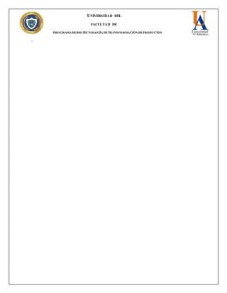UNIVERSIDAD DEL
ATLANTICO
FACULTAD DE
INGENIERÍA
PROGRAMA DEBIOTECNOLOGÍA DETRANSFORMACIÓN DEPRODUCTOS
pecAGROPECUARIO
 