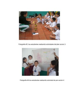Fotografia #3: los estudiantes realizando actividades del plan accion 3




  Fotografia #4 los estudiantes realizando actividad de pan accion 4
 