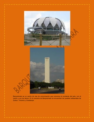 Barquisimeto es un centro de vias de comunicación que comunica el occidente del país, con el
centro y con los llanos. En l...