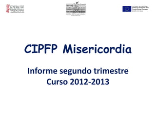 Informe segundo trimestre
Curso 2012-2013
CIPFP Misericordia
 