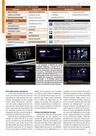 26
05 • Pruebas
26
Solo aplicaciones consultivas
Lo primero que llama la atención
de los servicios on line de Lexus es
que todas las aplicaciones son con-
sultivas: Búsquedas On line, Google
Street View, Panoramio, Informa-
ción de tráfico y Aparcamiento. Pa-
rece que la marca nipona tiene muy
claro cuáles son las necesidades de
los usuarios cuando van el coche:
búsquedadestinos,preciosdeapar-
camientos, incidencias de tráfico...
Además de la ominipresencia de
Google en este informe y en esta
marca, también hay otro proveedor
de servicios que quizá pasa más
desapercibido, pero que también se
encuentra presente en la mayoría
de la in car apps de tráfico on line:
INRIX. Esta empresa fue fundada
en 2005 y tiene sede en Washing-
ton. Su red de información de inci-
dencias de tráfico cubre alrededor
de un millón de kilómetros en 28
países de Europa. Por ejemplo, el
sistema Audi Connect también re-
curre a este proveedor de informa-
ción de tráfico en tiempo real.
Compra/instalación de apps
El portal on line de Lexus pone
a disposición de los usuarios un
market de apps para que adquieran
contenido. Procura asemejarse a la
fórmula de la Play Store o App Store,
pero con una diferenciación: la usa-
bilidad. Mientras que en un teléfono
la descarga de la aplicación es in-
mediata, en este sistema, el usuario
debe descargarse la app a través de
un ordenador en una memoria USB.
Posteriormente, debe entrar en el
coche e introducir el USB en el puer-
to en cuestión. Dentro del menú del
sistema de infotainment, hay que
buscar la opción actualización e ins-
talar la app en el sistema. Es un pro-
ceso un tanto complicado teniendo
en cuenta la facilidad de uso a la que
están acostumbrados los usuarios
en sus teléfonos móviles. Todo de-
penderá de sí hay que instalar sof-
tware con asiduidad o la descarga de
aplicaciones ocurrirá muy de vez en
cuando. De cualquier forma, la insta-
lación remota de apps es una opción
más amable para el conductor. ■
1. La conexión a Internet se realiza
mediante tethering, a través de la se-
ñal WiFi del teléfono o por Bluetooth. 2.
Una vez conectado, hay que introducir
el usuario y contraseña de que hemos
creado en la web al registrarnos. 3. y 4.
La búsqueda on line se encuentra en el
apartado de navegación suministrada
por Google. 5. El sistema cuenta con
Panoramio, una app donde los usuarios
suben fotos de lugares de interés hacia
los que el conductor puede dirigirse.
1
4
2 3
5
BÚSQUEDA ON LINE DE GOOGLE. El motor de búsquedas de Google también
es compatible con el sistema de Lexus.
GOOGLE STREET VIEW. Funcionalidad que permite ver las fotos de un lugar
geográfico, en este caso, mediante la pantalla del sistema de infotainment.
INFORMACIÓN APARCAMIENTO. Datos de interés sobre los aparcamientos
públicos cercanos al coche.
INFORMACIÓN TRÁFICO. Aplicación que muestra las incidencias de tráfico en
tiempo real aprovechando la conexión a Internet.
PANORAMIO. Red social de fotografía donde los usuarios suben fotos
geolocalizadas de lugares de interés.
LISTADO DE APPS
CLASIFICACIÓN APPS SEGÚN INTEGRACIÓN
IN CAR APPS
• BÚSQUEDA ON LINE DE GOOGLE • GOOGLE STREET VIEW
• PANORAMIO • INFORMACIÓN APARCAMIENTO
• INFORMACIÓN TRÁFICO --
FUNCIONALES
BANCA ELECTRÓNICA
COMPRAR Productos/cupones
LÚDICAS
JUEGOS
NOTICIAS/DEPORTES
ESCUCHAS MÚSICA
CONTENDIOS TV/VÍDEO
MODA
CLASIFICACIÓN APPS SEGÚN CONTENIDO
SOCIALES
REDES SOCIALES
CORREO ELECTRÓNICO
MENSAJERÍA INSTANTÁNEA
CONSULTIVAS
GUÍAS/VIAJES/TRANSPORTES:
• BÚSQUEDA ON LINE
• GOOGLE STREET VIEW
• INFORMACIÓN APARCAMIENTO
• INFORMACIÓN TRÁFICO
• PANORAMIO
UTILIDADES
LIBROS
SALUD/BIENESTAR
MARCAS CONCRETAS
RESTURANTES/ALIMENTACIÓN
LEXUSIS300H/CT200H
 