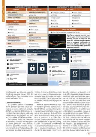 53
05 • Pruebas
53
VOLVOV40T5
en el caso de que sean de pago, la
tienda se quedaría con un 30% de
los beneficios. Esta modalidad ya es
usada por la App Store.
Conexión a Internet
El sistema Sensus Connected
Touch de Volvo permite varias for-
mas de conexión a Internet: a través
delWiFicompartidodelteléfono,ha-
ciendo tethering mediante cable usb
(dependiendo del teléfono) o a tra-
vés de una llave 3G/4G compatible.
Esta última forma de conexión
es la misma utilizada por Peugeot
y Citroën, pero con una salvedad,
mientras que en los modelos de es-
tas marcas la llave USB solo la puede
suministrar la propia firma automo-
vilística. El sistema de Volvo permite
que sea el usuario el que decida que
conexión usar, dentro de los mode-
los compatibles con el sistema, que
se pueden consultar en la página de
Parrot.
Además, esta solución de Vol-
vo también permite conectarse a
la red WiFi de una casa (siempre y
cuando llegue la señal) creando una
red de área local, es decir, el Volvo
sería un dispositivo más al igual que
lo es el ordenador o la tablet. Esta
función cobra especial importancia,
por ejemplo con la app de Spotify.
Existen soluciones de conectividad
en otros fabricantes que lo que ha-
cen es proyectar la aplicación desde
el móvil al sistema de infotainment,
pero las canciones se guardan en el
móvil. En el caso del Volvo se puede
decir con total seguridad que cuen-
ta con una app nativa para coche.
De esta manera permite almacenar
canciones de este servicio de músi-
ca a la carta en el disco duro que in-
corpora. Es una solución única den-
tro de este informe. El problema de
esta solución innovadora es que, si
no contamos con conexión WiFi cer-
cana al vehículo, tendremos que ti-
rar de la tarifa de datos del teléfono,
con el coste que ello puede suponer.
Con ésto, se deduce que la solución
de integrar la app de Spotify del te-
léfono en el coche, es más sosteni-
ble en términos de movilidad, ya que
permite al usuario descargar la can-
(Izq.)Parrot cuenta con un mar-
ket de apps denominada Asteroid
Market, basado en apps de An-
droid. No solo se monta el Volvo,
sino en equipos multimedia de
posventa. (Abajo) Desde la app
Volvo On Call se pueden gestionar
servicios remotos.
LÚDICAS
ESCUCHAR MÚSICA:
• SPOTIFY
• TUNE IN RADIO
• DEEZER
• LIVE RADIO
NOTICIAS/DEPORTES
CONTENIDOS TV/VÍDEO
MODA
JUEGOS
CONSULTIVAS
GUÍAS/VIAJES/TRANSPORTES:
• ROAD TRIP
RESTAURANTES/ALIMENTACIÓN
SALUD/BIENESTAR
UTILIDADES:
• CALENDARIO
• CALCULADORA
• BROWSER
LIBROS
MARCAS CONCRETAS
CAR APPS:
• VOLVO ON CALL
• SERVICIO VOVLVO
CLASIFICACIÓN APPS SEGÚN CONTENIDO
SOCIALES
REDES SOCIALES
MENSAJERÍA INSTANTÁNEA
CORREO ELECTRÓNICO
CLASIFICACIÓN APPS SEGÚN INTEGRACIÓN
SMARTPHONE APPS
• VOLVO ON CALL (ANDROID, IOS Y WINDOWS PHONE)
IN CAR APPS
• CORREO ELECTRONICO • COYOTE SERIES
• SPOTIFY • CALCULADORA
• TUNE IN RADIO • CALENDARIO
• DEEZER • BROWSER
• LIVE RADIO • SERVICIO VOLVO
• ROAD TRIP • --
 
