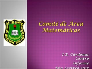 I.E. Cárdenas
       Centro
      Informe
 