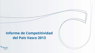 Informe de Competitividad del PaisVasco 2013
