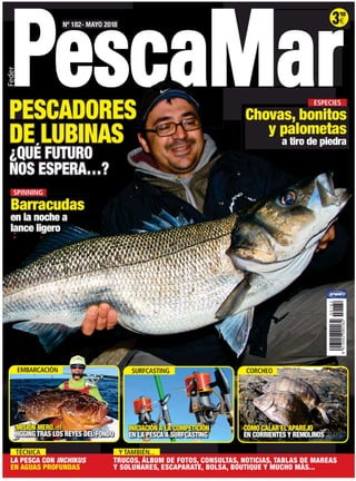eN°
182- MAYO 2018
7 C a ril a rESPECIES
Chovas, bonitos
y palometas
a tiro de piedra
SPINNING
.
-
iMISIONMERO..6!
•
-
IGG...