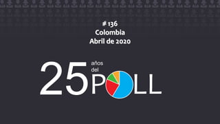1
# 136
Colombia
Abril de 2020
25
años
del
 