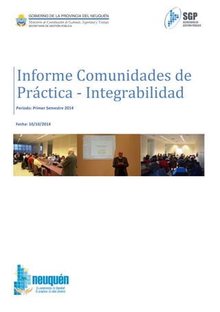 Fecha: 10/10/2014
Informe Comunidades de
Práctica - Integrabilidad
Período: Primer Semestre 2014
 