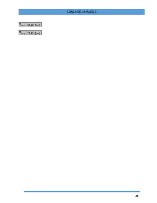 28
CONCRETO ARMADO 2
d
min 1 = 30.18 [cm]
d
min 2 = 17.35 [cm]
 