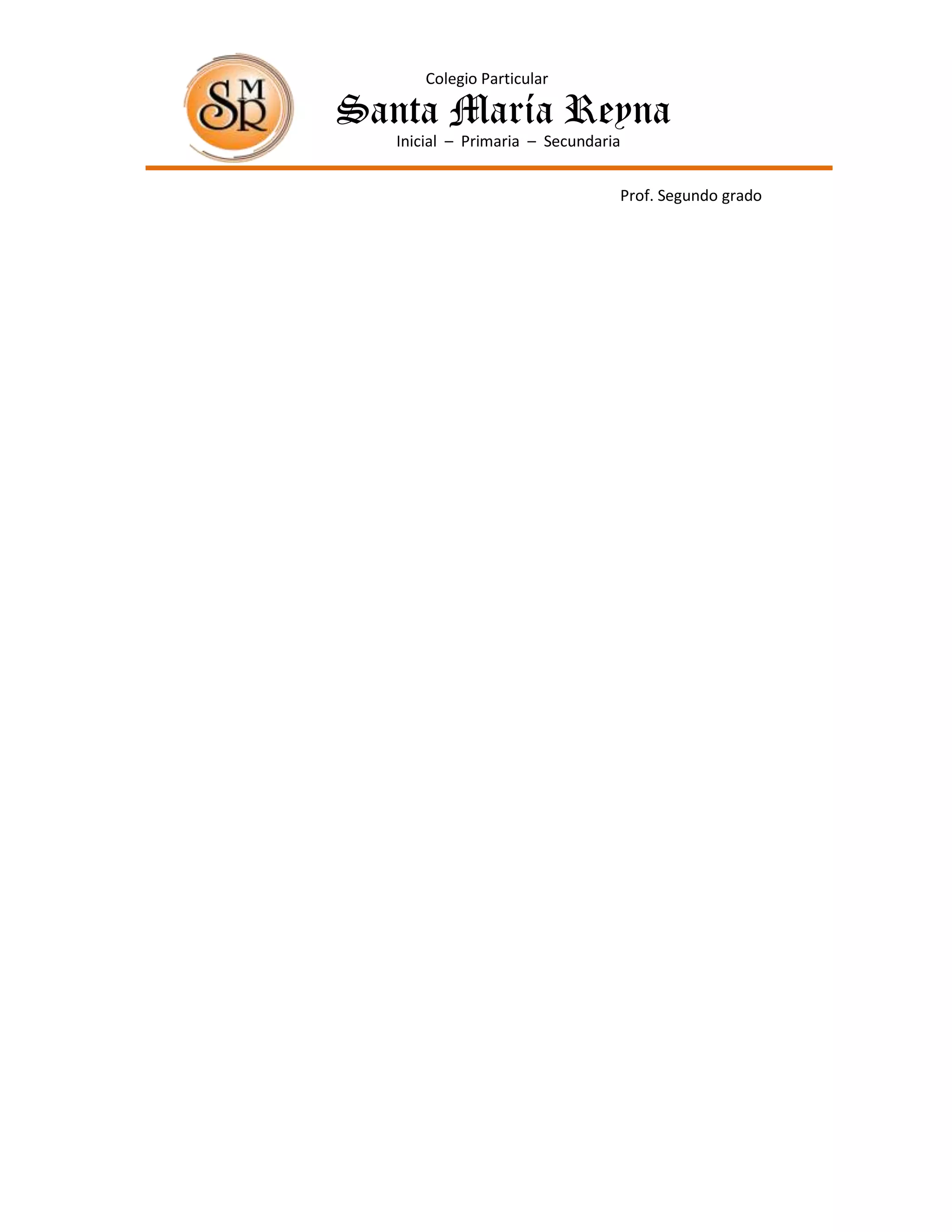 Colegio Particular

Santa María Reyna
   Inicial – Primaria – Secundaria


                                 Prof. Segundo grado
 