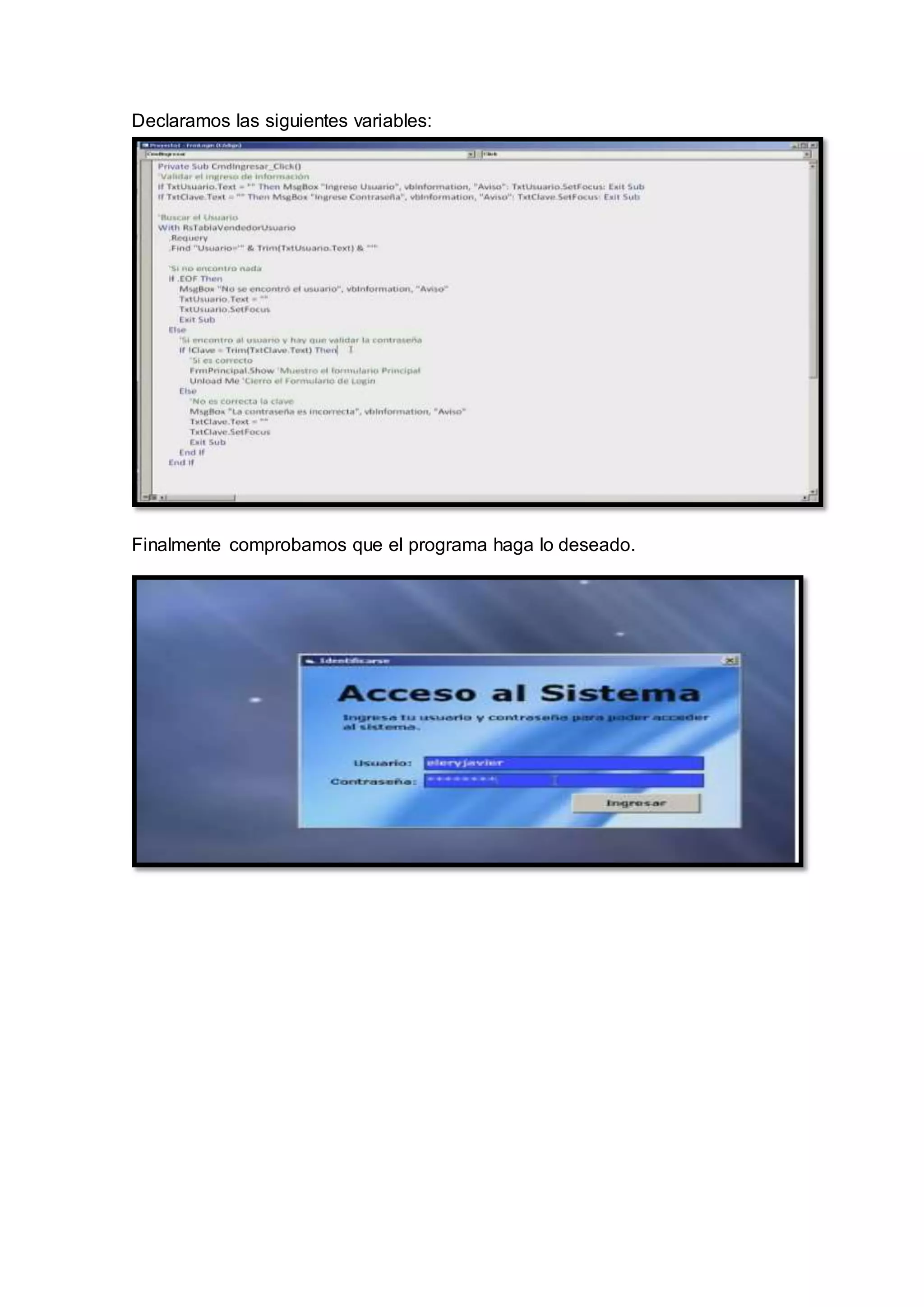Declaramos las siguientes variables:
Finalmente comprobamos que el programa haga lo deseado.
 