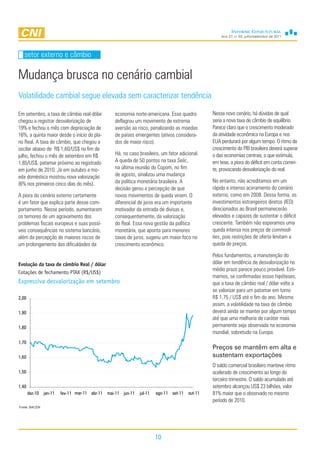 Ano 27, n. 03, julho/setembro de 2011




   setor externo e câmbio

Mudança brusca no cenário cambial
Volatilidade cambial segue elevada sem caracterizar tendência

Em setembro, a taxa de câmbio real-dólar        economia norte-americana. Esse quadro         Nesse novo cenário, há dúvidas de qual
chegou a registrar desvalorização de            deflagrou um movimento de extrema             seria a nova taxa de câmbio de equilíbrio.
19% e fechou o mês com depreciação de           aversão ao risco, penalizando as moedas       Parece claro que o crescimento moderado
16%, a quinta maior desde o início do pla-      de países emergentes (ativos considera-       da atividade econômica na Europa e nos
no Real. A taxa de câmbio, que chegou a         dos de maior risco).                          EUA perdurará por algum tempo. O ritmo de
oscilar abaixo de R$ 1,60/US$ no fim de                                                       crescimento do PIB brasileiro deverá superar
julho, fechou o mês de setembro em R$           Há, no caso brasileiro, um fator adicional.   o das economias centrais, o que estimula,
1,85/US$, patamar próximo ao registrado         A queda de 50 pontos na taxa Selic,           em tese, a piora do déficit em conta corren-
em junho de 2010. Já em outubro a mo-           na última reunião do Copom, no fim            te, provocando desvalorização do real.
eda doméstica mostrou nova valorização          de agosto, sinalizou uma mudança
                                                da política monetária brasileira. A           No entanto, não acreditamos em um
(6% nos primeiros cinco dias do mês).
                                                decisão gerou a percepção de que              rápido e intenso acirramento do cenário
A piora do cenário externo certamente           novos movimentos de queda viriam. O           externo, como em 2008. Dessa forma, os
é um fator que explica parte desse com-         diferencial de juros era um importante        investimentos estrangeiros diretos (IED)
portamento. Nesse período, aumentaram           motivador da entrada de divisas e,            direcionados ao Brasil permanecerão
os temores de um agravamento dos                consequentemente, da valorização              elevados e capazes de sustentar o déficit
problemas fiscais europeus e suas possí-        do Real. Essa nova gestão da política         crescente. Também não esperamos uma
veis consequências no sistema bancário,         monetária, que aponta para menores            queda intensa nos preços de commodi-
além da percepção de maiores riscos de          taxas de juros, sugeriu um maior foco no      ties, pois restrições de oferta limitam a
um prolongamento das dificuldades da            crescimento econômico.                        queda de preços.

                                                                                              Pelos fundamentos, a manutenção do
Evolução da taxa de câmbio Real / dólar                                                       dólar em tendência de desvalorização no
                                                                                              médio prazo parece pouco provável. Esti-
Cotações de fechamento PTAX (R$/US$)
                                                                                              mamos, se confirmadas essas hipóteses,
Expressiva desvalorização em setembro                                                         que a taxa de câmbio real / dólar volte a
                                                                                              se valorizar para um patamar em torno
2,00                                                                                          R$ 1,75 / US$ até o fim do ano. Mesmo
                                                                                              assim, a volatilidade na taxa de câmbio
1,90                                                                                          deverá ainda se manter por algum tempo
                                                                                              até que uma melhoria de caráter mais
1,80                                                                                          permanente seja observada na economia
                                                                                              mundial, sobretudo na Europa.
1,70
                                                                                              Preços se mantêm em alta e
1,60                                                                                          sustentam exportações
                                                                                              O saldo comercial brasileiro manteve ritmo
1,50                                                                                          acelerado de crescimento ao longo do
                                                                                              terceiro trimestre. O saldo acumulado até
1,40                                                                                          setembro alcançou US$ 23 bilhões, valor
       dez-10 jan-11   fev-11 mar-11 abr-11 mai-11 jun-11   jul-11   ago-11 set-11 out-11     81% maior que o observado no mesmo
                                                                                              período de 2010.
Fonte: BACEN




                                                                     10
 