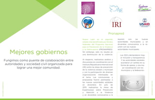 Mejores gobiernos
Fungimos como puente de colaboración entre
autoridades y sociedad civil organizada para
lograr una mejor comunidad.
MEJORESGOBIERNOS
Nuevo León es el segundo
estado más beneficiado por fondos
federales del Programa Nacional
para la Prevención de la Violencia
y la Delincuencia (PRONAPRED).
Sin embargo, esto no resulta en
una disminución de la violencia.
Al respecto, realizamos análisis y
discusiones en coordinación con el
InstitutoRepublicanoInternacional
(IRI) entre las áreas de prevención
de la violencia estatal y municipal
y con la participación de diversas
organizaciones interesadas en
el tema. Las conclusiones y
propuestas fueron planteadas a
las nuevas autoridades estatales
en diciembre. En julio de
2015 realizamos la mesa de
Expertos(as) sobre Prevención
y Atención a la Violencia
y en diciembre convocamos a la
Pronapred
reunión con las nuevas
autoridades municipales y en
diciembre convocamos a la re-
unión con las nuevas
autoridades municipales.
MEJORESGOBIERNOS
Las OSCs demandaron may-
or inclusión y transparencia.
Y las autoridades estatales
acordaron un cambio en su
forma de operar, y una me-
jor coordinación con los
municipios y la federación.
 