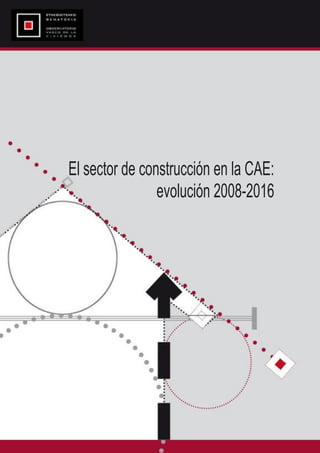 1
El sector de construcción en la CAE:
evolución 2008-2016
 