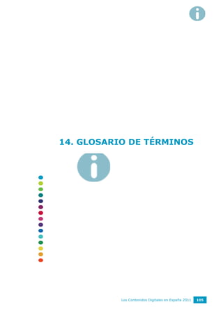 14. GLOSARIO DE TÉRMINOS




           Los Contenidos Digitales en España 2011   105
 