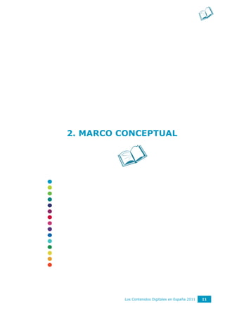 2. MARCO CONCEPTUAL




         Los Contenidos Digitales en España 2011   11
 