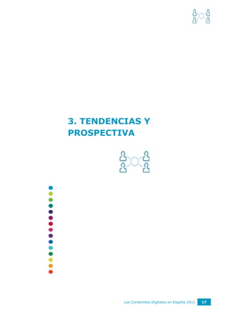 3. TENDENCIAS Y
PROSPECTIVA




          Los Contenidos Digitales en España 2011   17
 