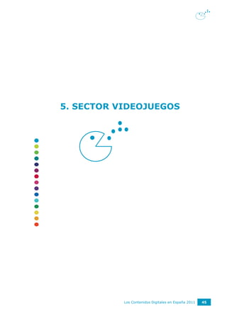 5. SECTOR VIDEOJUEGOS




           Los Contenidos Digitales en España 2011   45
 