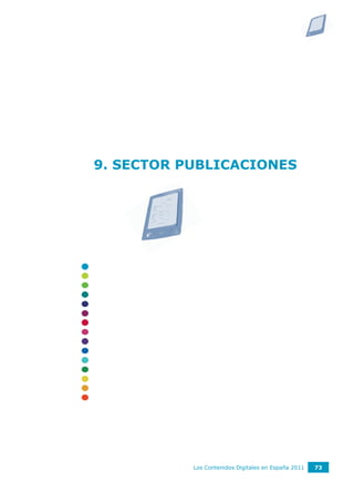 9. SECTOR PUBLICACIONES




           Los Contenidos Digitales en España 2011   73
 