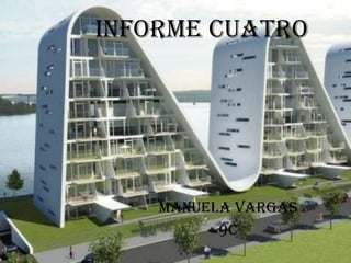 Informe cuatro




    Manuela Vargas
          9C
 