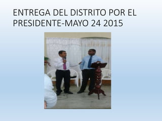 ENTREGA DEL DISTRITO POR EL
PRESIDENTE-MAYO 24 2015
 