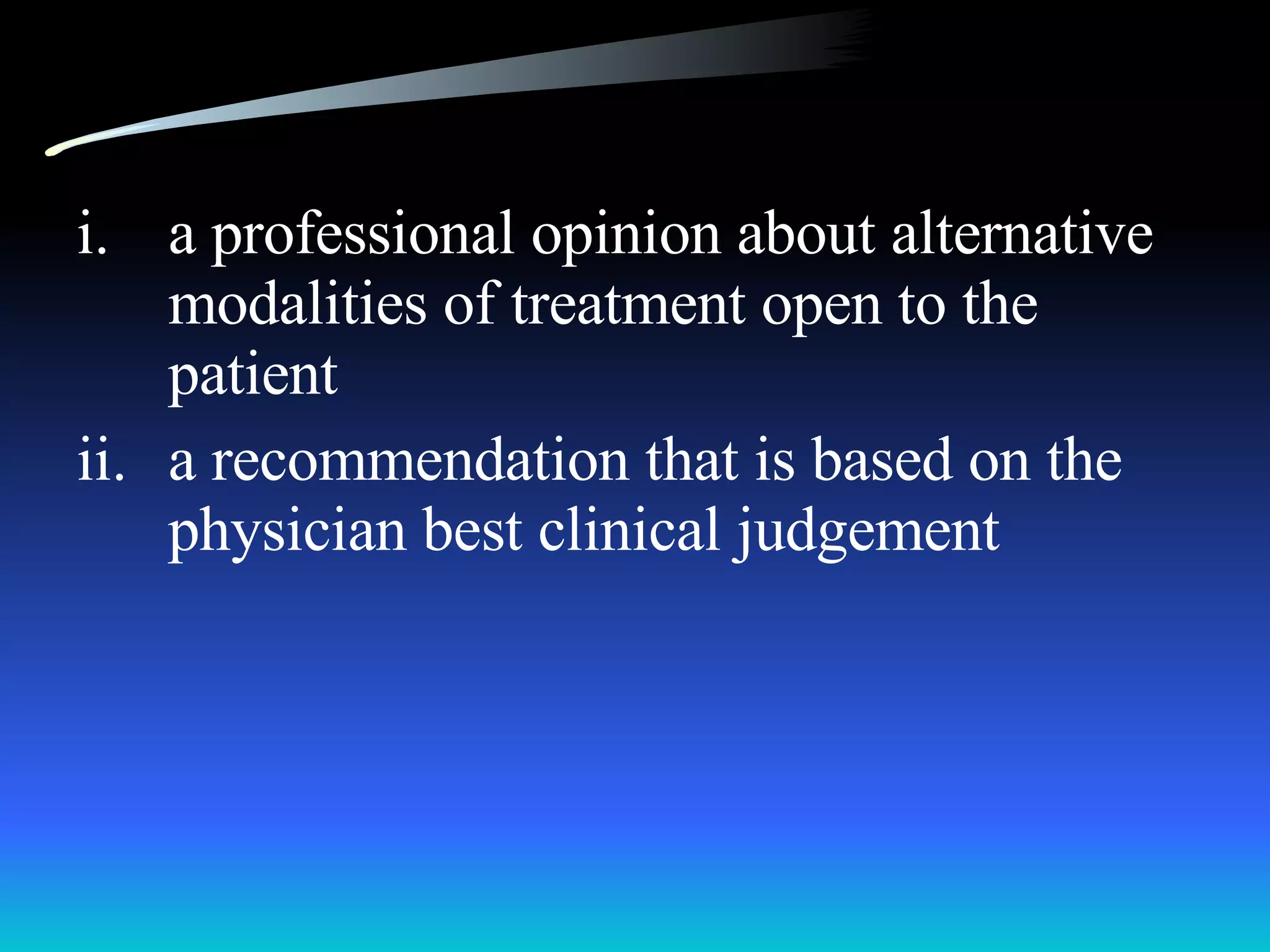a professional opinion about alternative modalities of treatment open to the patient a recommendation that is based on the physician best clinical judgement 