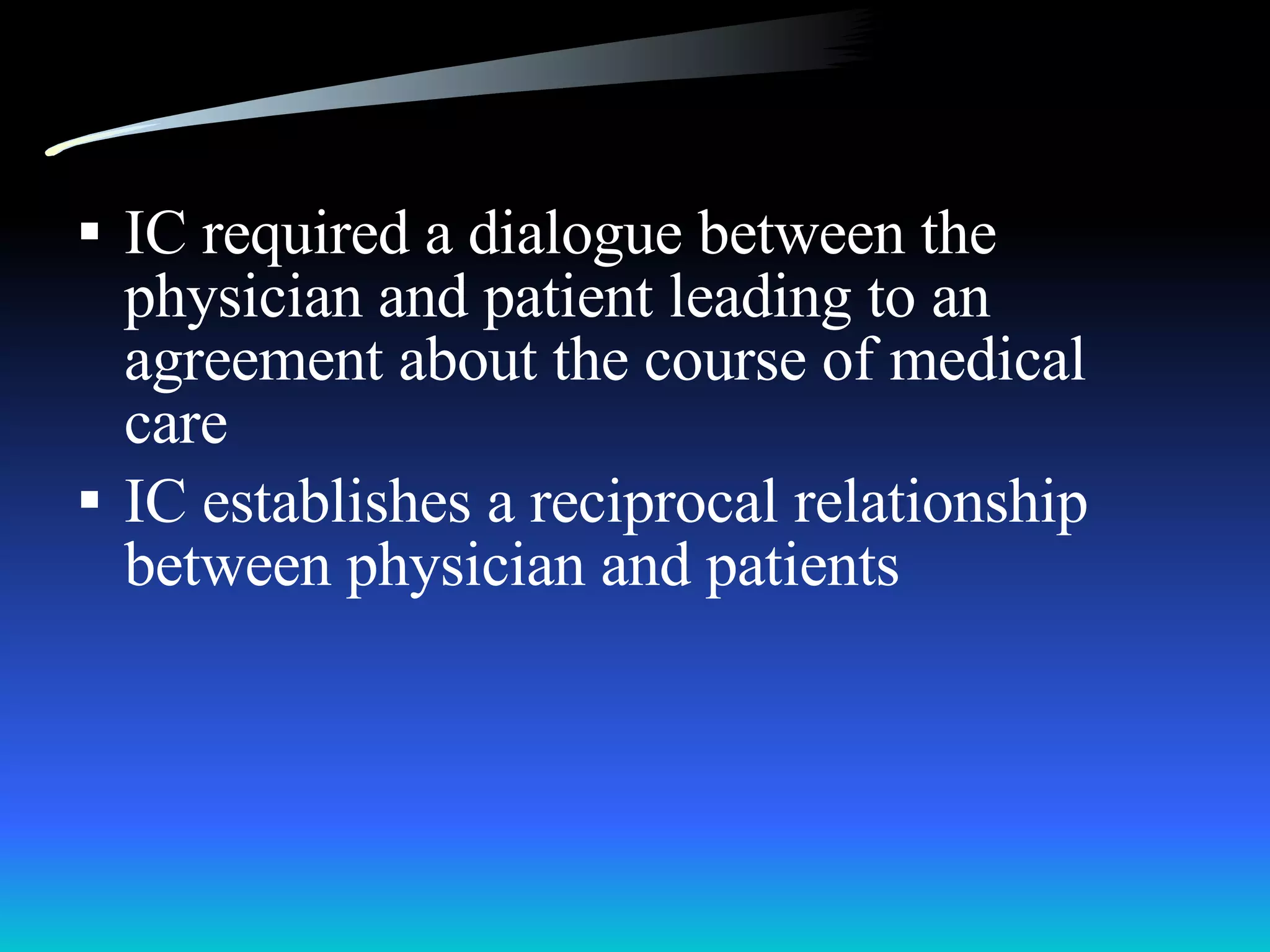 IC required a dialogue between the physician and patient leading to an agreement about the course of medical care IC establishes a reciprocal relationship between physician and patients 