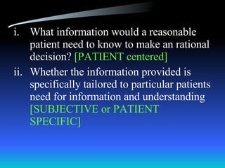 What information would a reasonable patient need to know to make an rational decision?  [PATIENT centered] Whether the information provided is specifically tailored to particular patients need for information and understanding  [SUBJECTIVE or PATIENT SPECIFIC] 