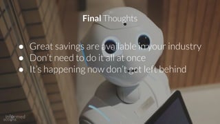 ● Great savings are available in your industry
● Don’t need to do it all at once
● It’s happening now don’t get left behind
Final Thoughts
 