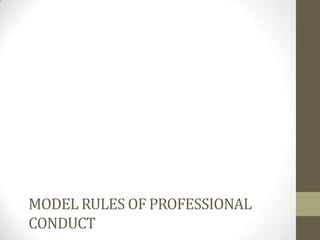 MODEL RULES OF PROFESSIONAL
CONDUCT

 